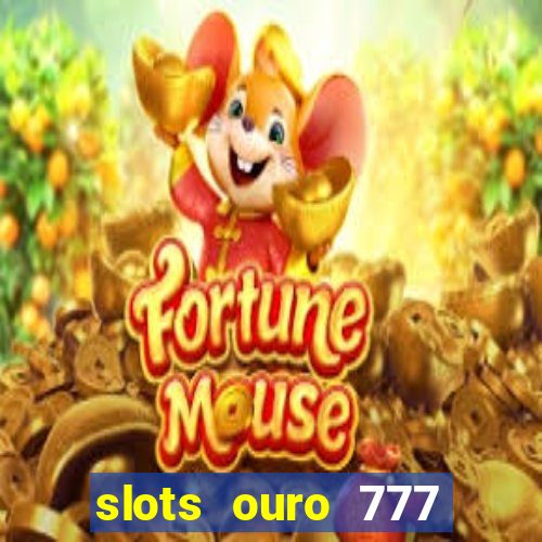 slots ouro 777 play store